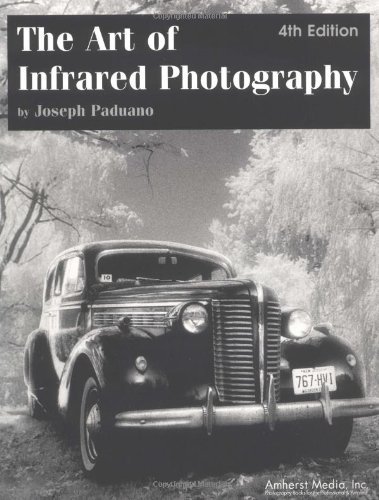 Joseph Paduano/The Art of Infrared Photography@0004 EDITION;Fourth Edition,